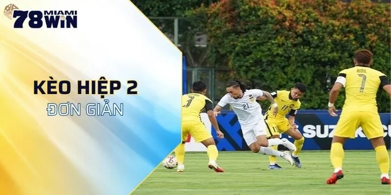 Kèo hiệp 2 78WIN chơi đơn giản, tỷ lệ thắng cao