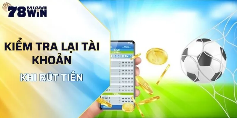 Hãy kiểm tra lại tài khoản khi rút tiền thất bại
