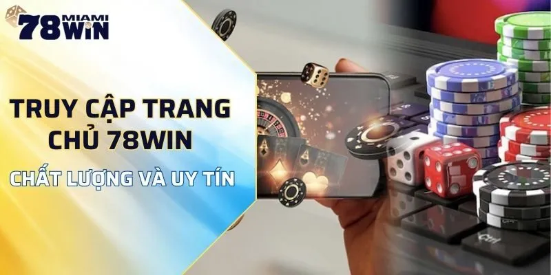 Truy cập trang chủ 78WIN chất lượng và uy tín đẳng cấp